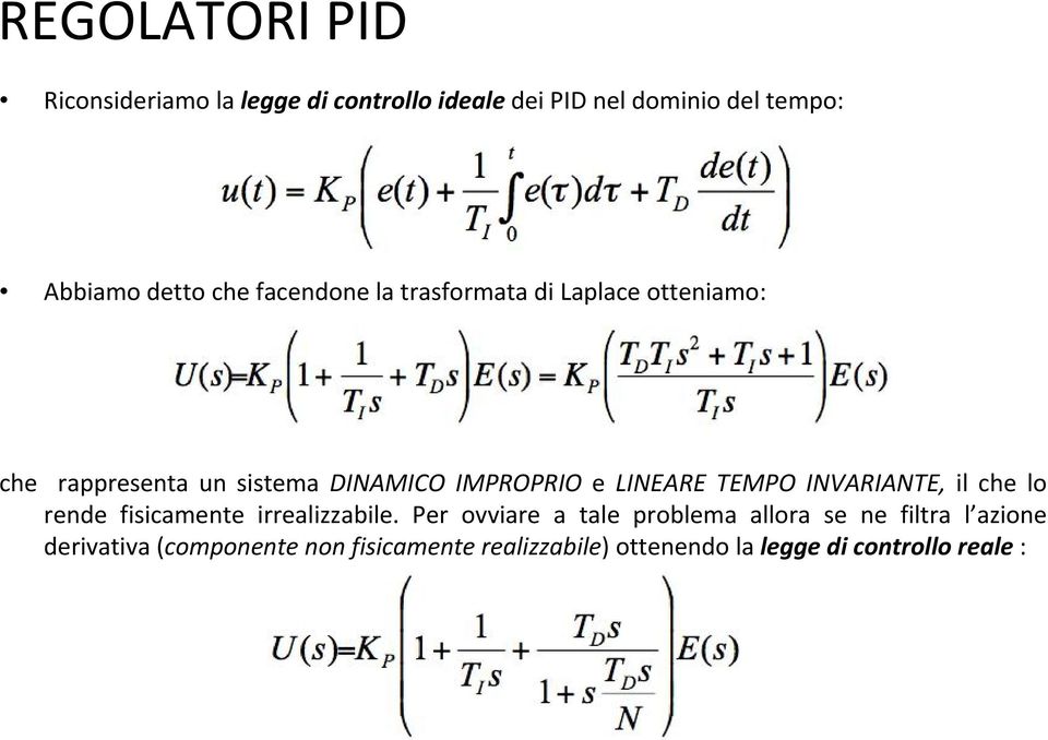 LINEARE TEMPO INVARIANTE, il che lo rende fisicamente irrealizzabile.