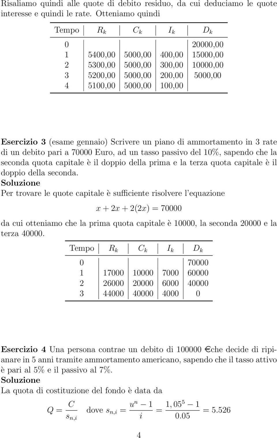 ammortamento in 3 rate di un debito pari a 70000 Euro, ad un tasso passivo del 10%, sapendo che la seconda quota capitale è il doppio della prima e la terza quota capitale è il doppio della seconda.