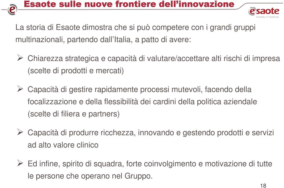 focalizzazione e della flessibilità dei cardini della politica aziendale (scelte di filiera e partners) Capacità di produrre ricchezza, innovando e