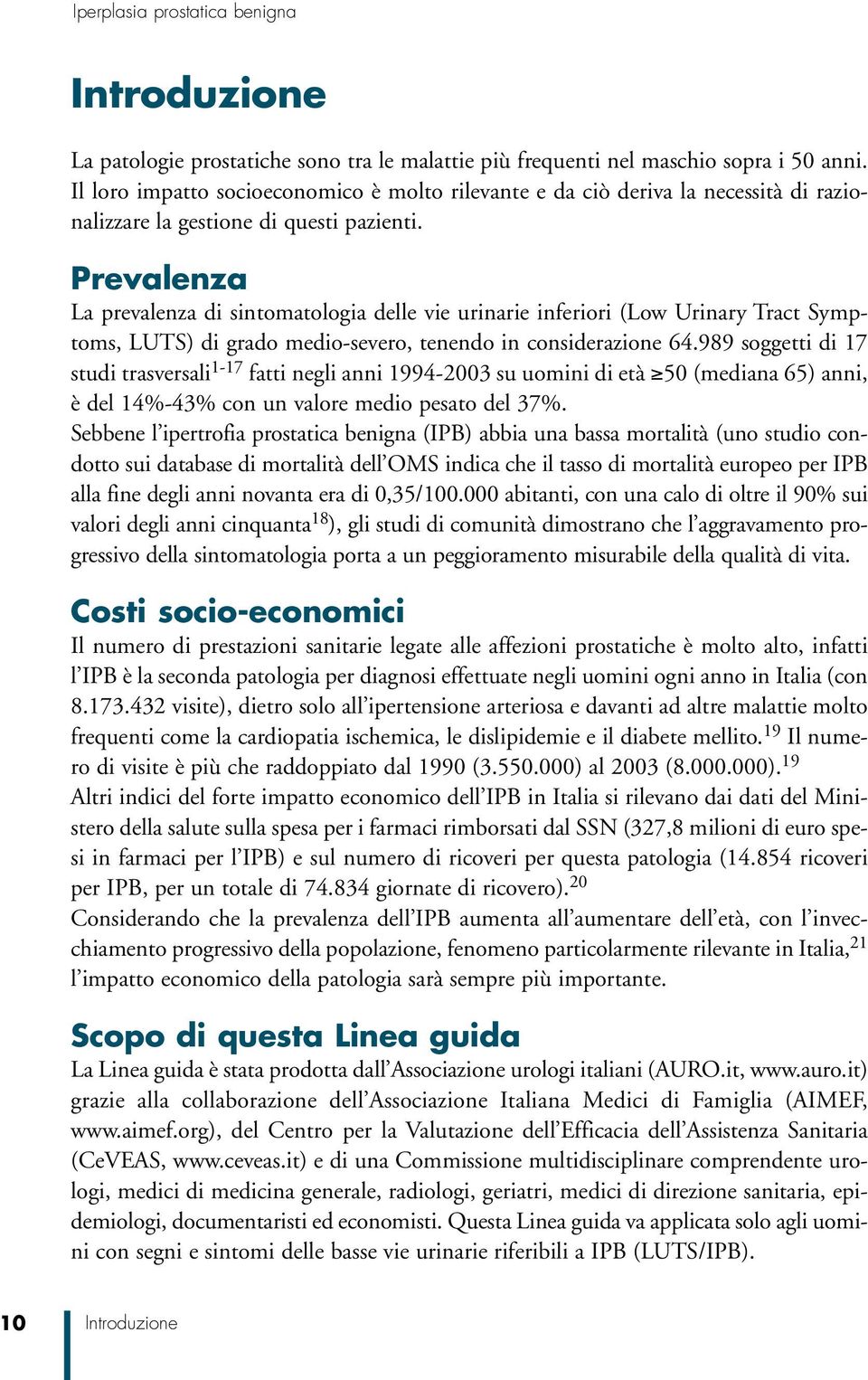 Prevalenza La prevalenza di sintomatologia delle vie urinarie inferiori (Low Urinary Tract Symptoms, LUTS) di grado medio-severo, tenendo in considerazione 64.