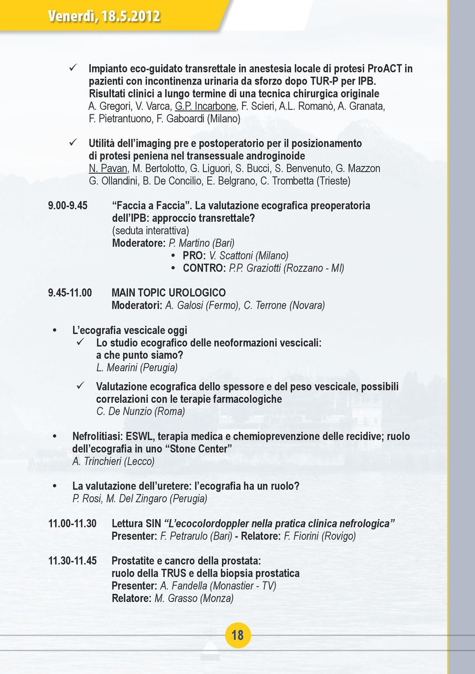 Gaboardi (Milano) Utilità dell imaging pre e postoperatorio per il posizionamento di protesi peniena nel transessuale androginoide N. Pavan, M. Bertolotto, G. Liguori, S. Bucci, S. Benvenuto, G.