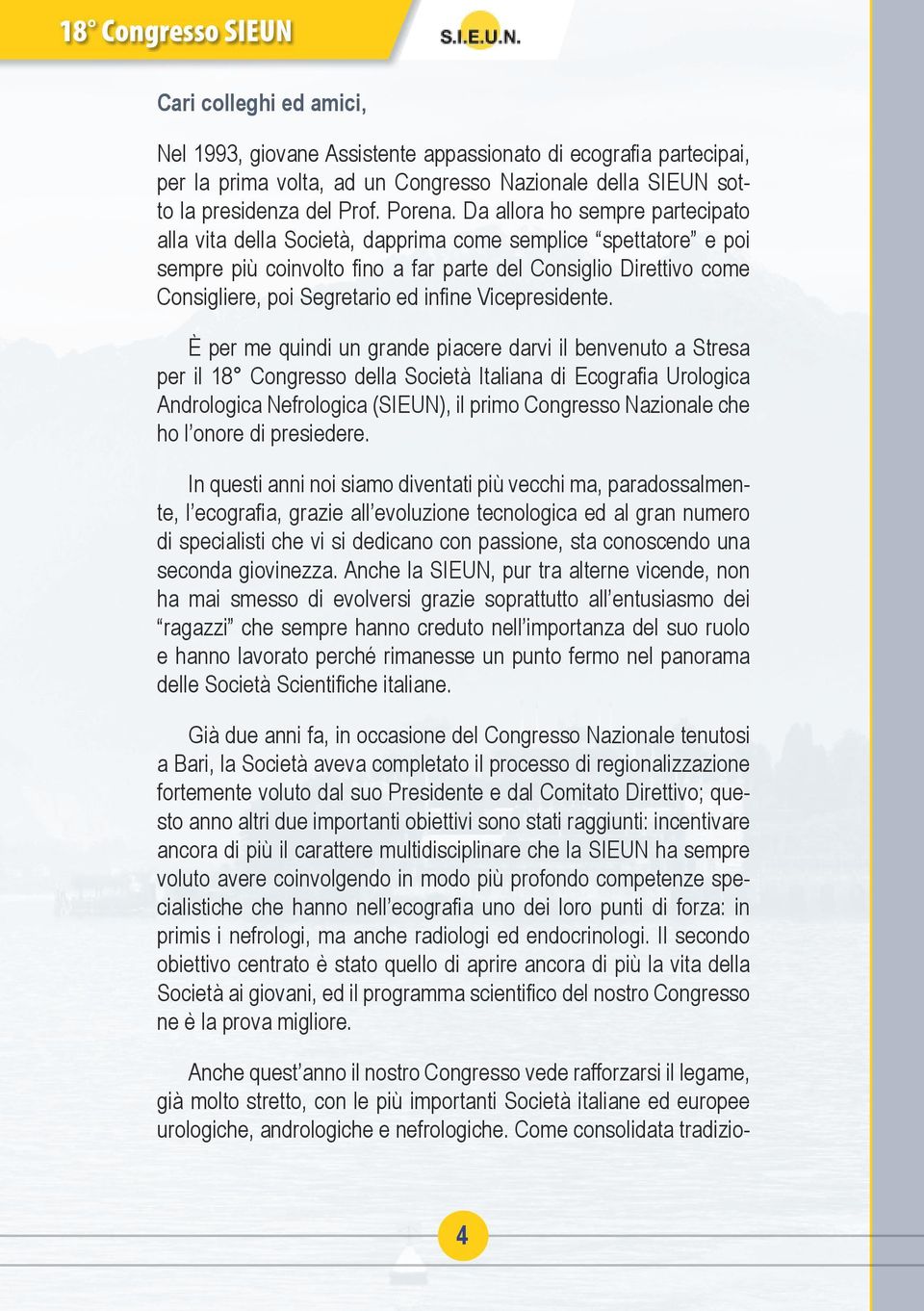 Da allora ho sempre partecipato alla vita della Società, dapprima come semplice spettatore e poi sempre più coinvolto fino a far parte del Consiglio Direttivo come Consigliere, poi Segretario ed