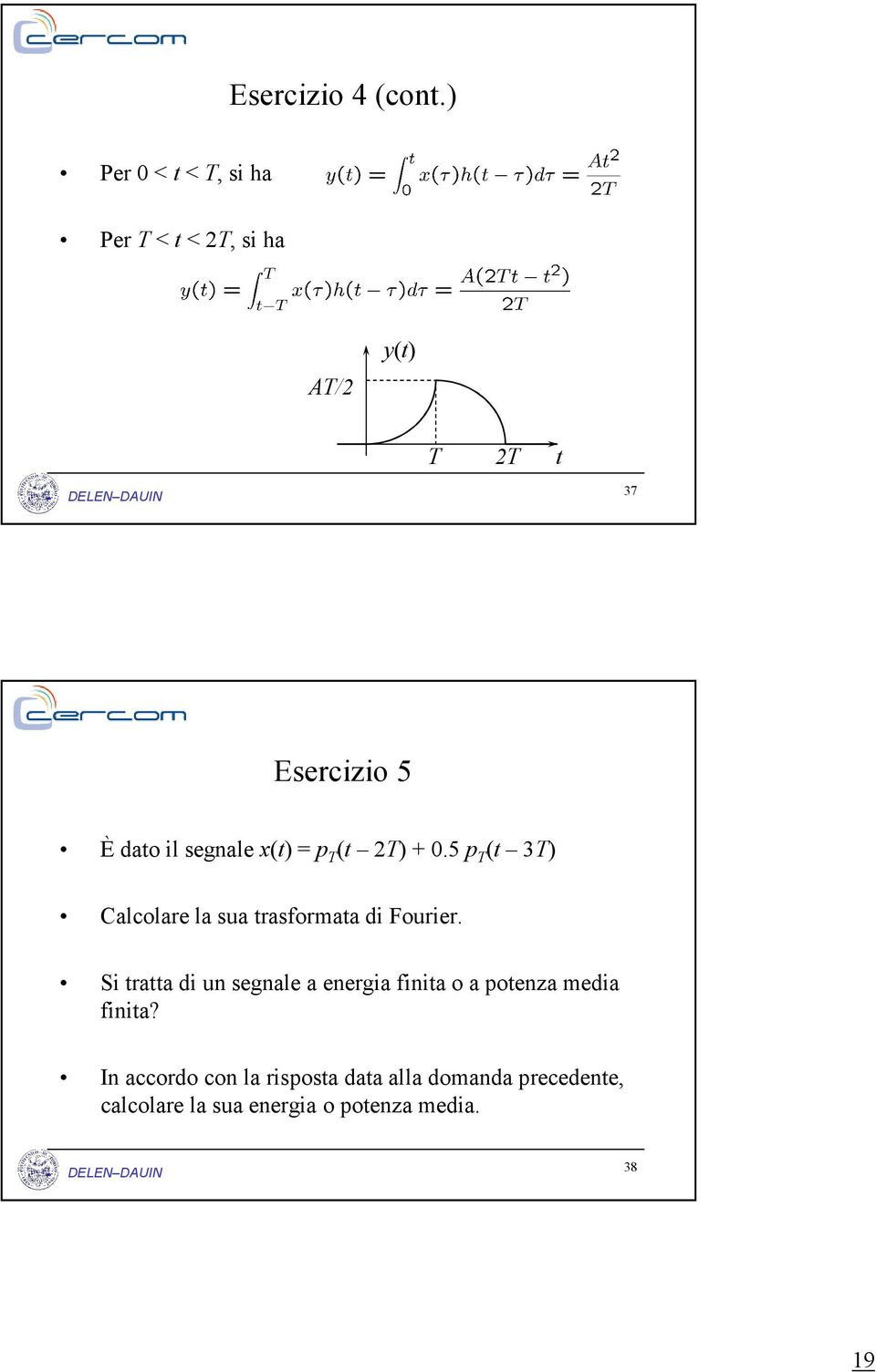 segnale x(t) = p T (t 2T) + 0.5 p T (t 3T) Calcolare la sua trasformata di Fourier.