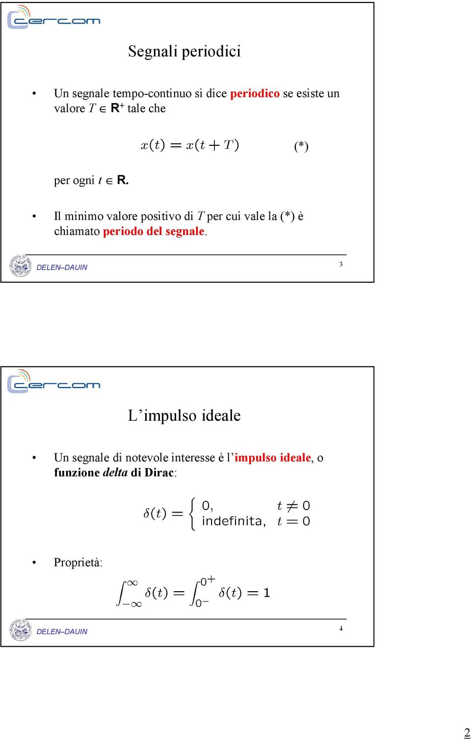 (*) Il minimo valore positivo di T per cui vale la (*) è chiamato periodo del