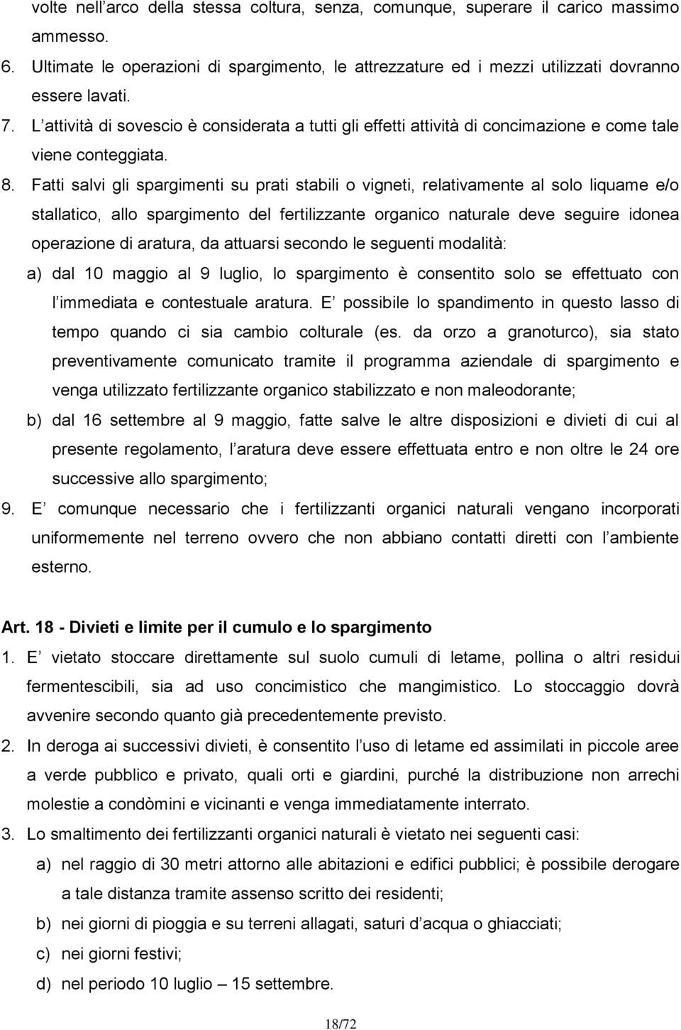 Fatti salvi gli spargimenti su prati stabili o vigneti, relativamente al solo liquame e/o stallatico, allo spargimento del fertilizzante organico naturale deve seguire idonea operazione di aratura,