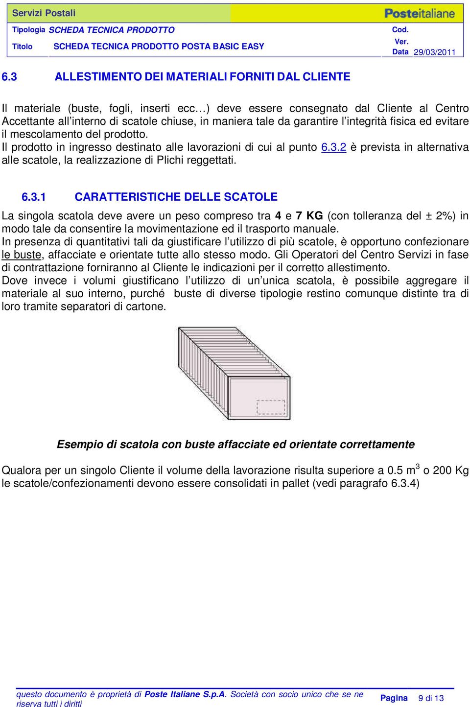 garantire l integrità fisica ed evitare il mescolamento del prodotto. Il prodotto in ingresso destinato alle lavorazioni di cui al punto 6.3.