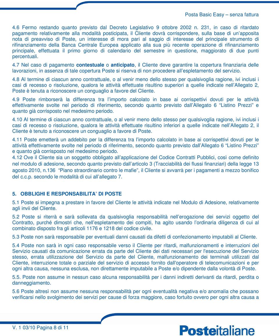 di interesse del principale strumento di rifinanziamento della Banca Centrale Europea applicato alla sua più recente operazione di rifinanziamento principale, effettuata il primo giorno di calendario