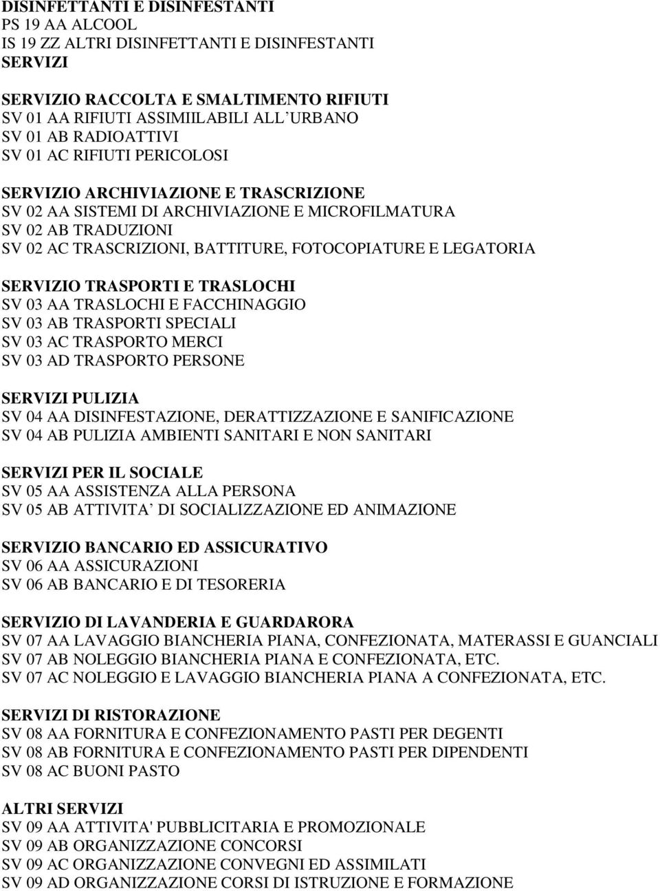 LEGATORIA SERVIZIO TRASPORTI E TRASLOCHI SV 03 AA TRASLOCHI E FACCHINAGGIO SV 03 AB TRASPORTI SPECIALI SV 03 AC TRASPORTO MERCI SV 03 AD TRASPORTO PERSONE SERVIZI PULIZIA SV 04 AA DISINFESTAZIONE,