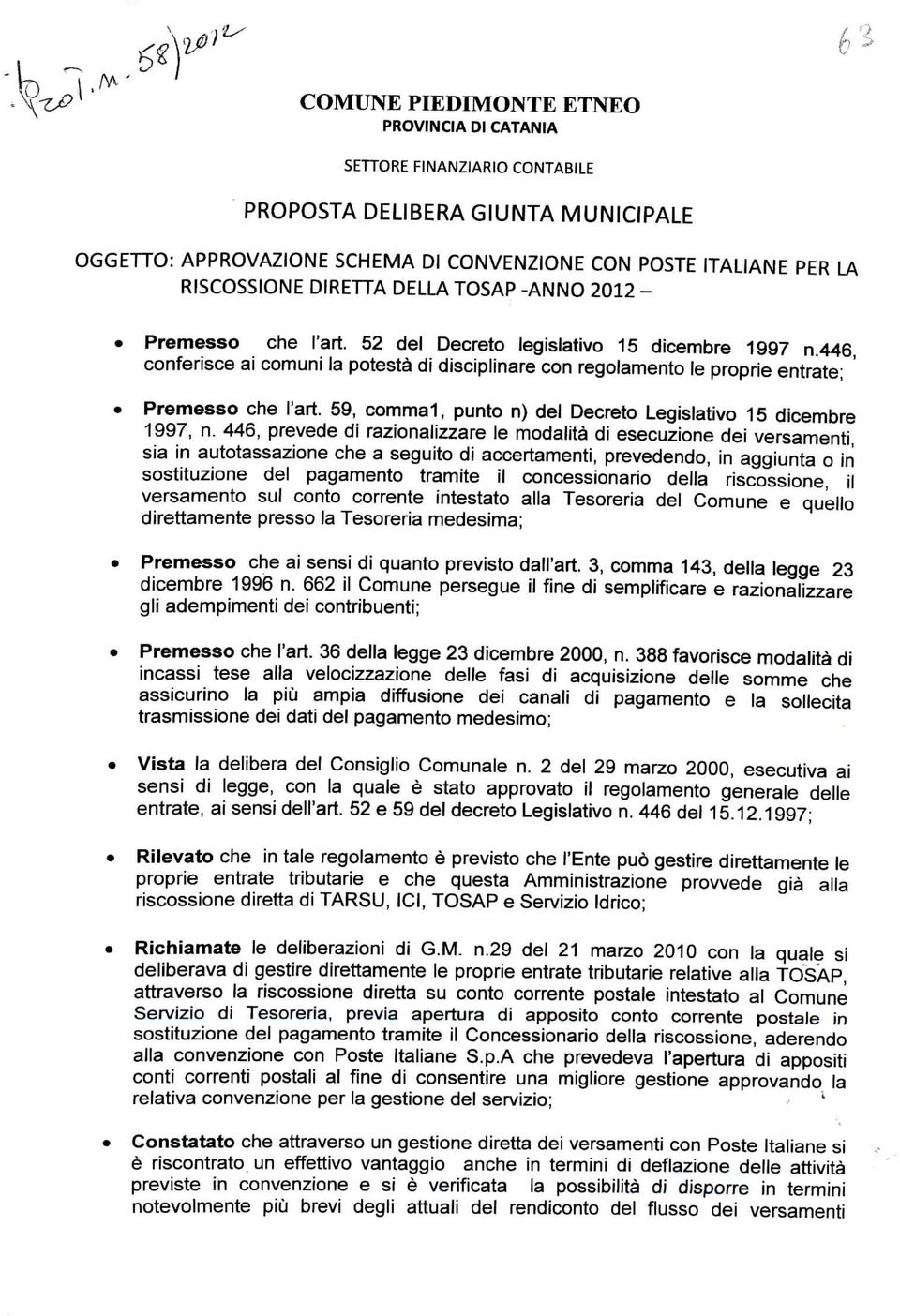 446, conferisce ai comuni la potestà di disciplinare con regolamento le proprie entrate; ' Premesso che l'art. 59, comma 1, punto n) del Decreto Legislativo 15 dicembre 1997, n.