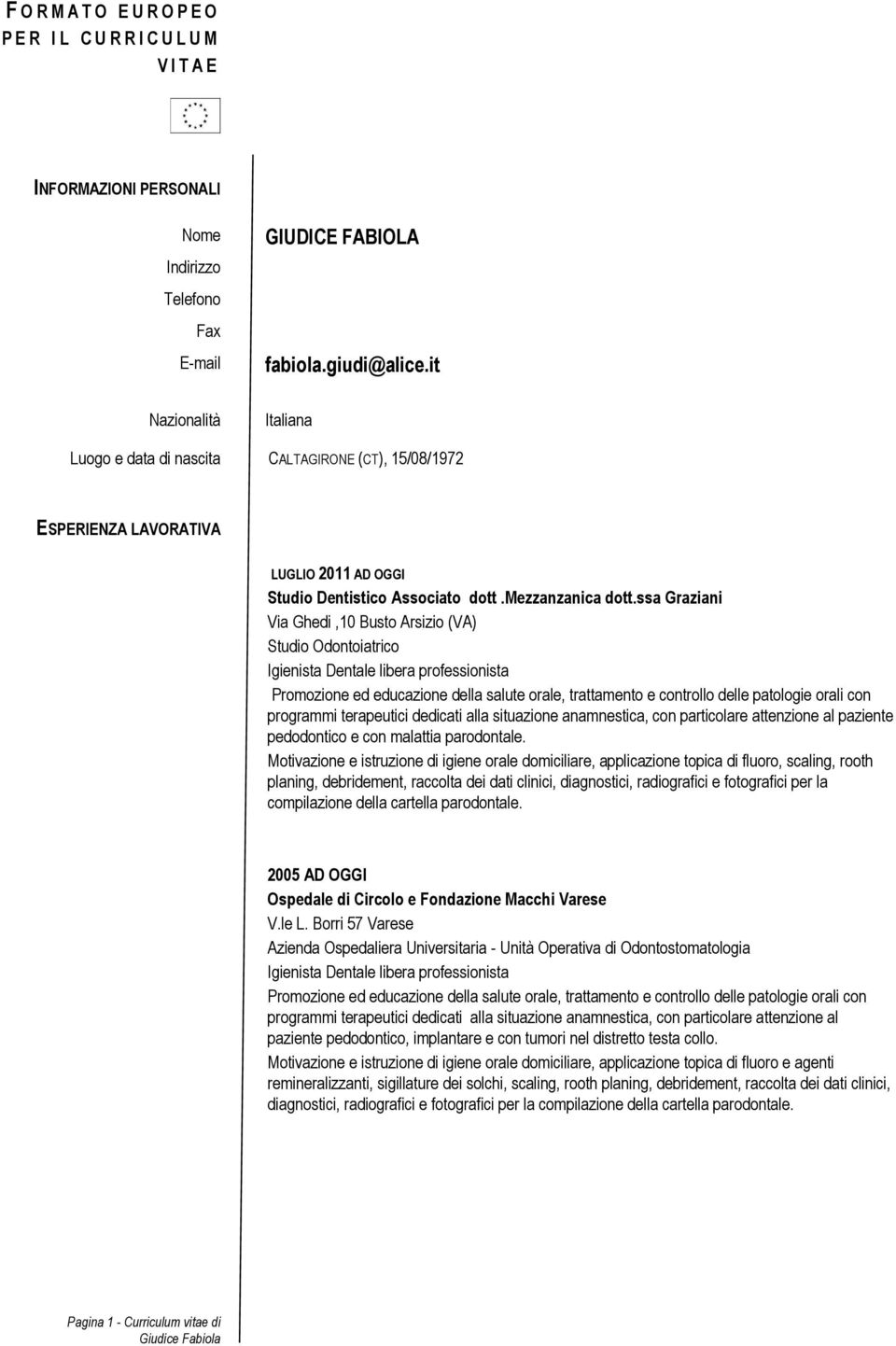 ssa Graziani Via Ghedi,10 Busto Arsizio (VA) Studio Odontoiatrico Igienista Dentale libera professionista Promozione ed educazione della salute orale, trattamento e controllo delle patologie orali