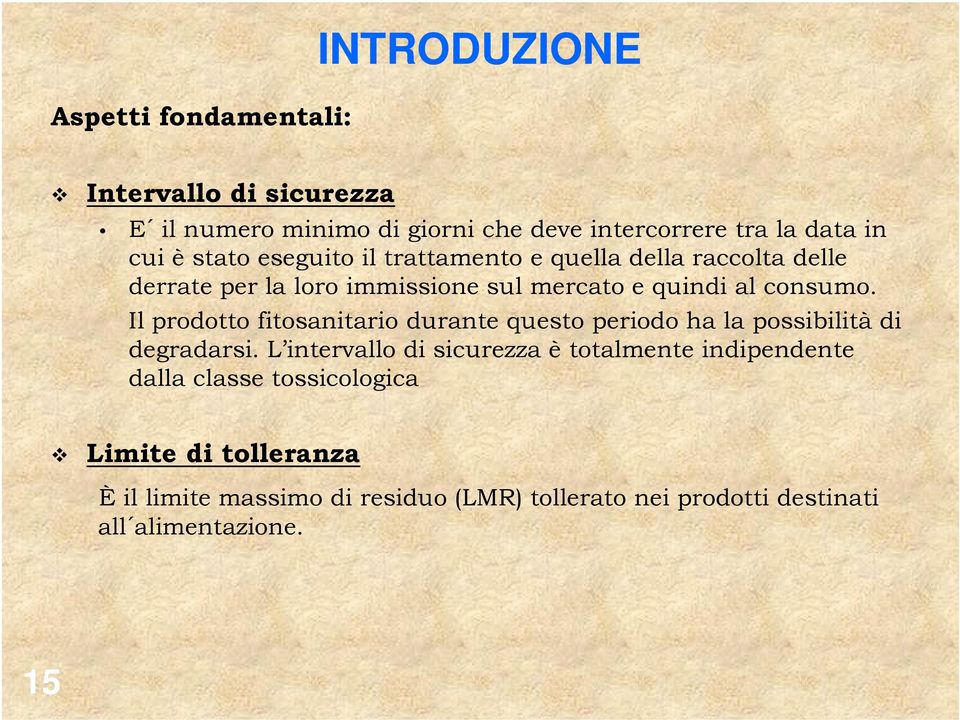 Il prodotto fitosanitario durante questo periodo ha la possibilità di degradarsi.