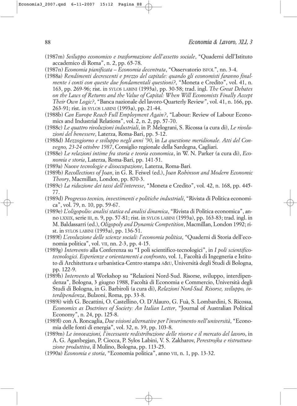 (1988a) Rendimenti decrescenti e prezzo del capitale: quando gli economisti faranno finalmente i conti con queste due fondamentali questioni?, Moneta e Credito, vol. 41, n. 163, pp. 269-96; rist.