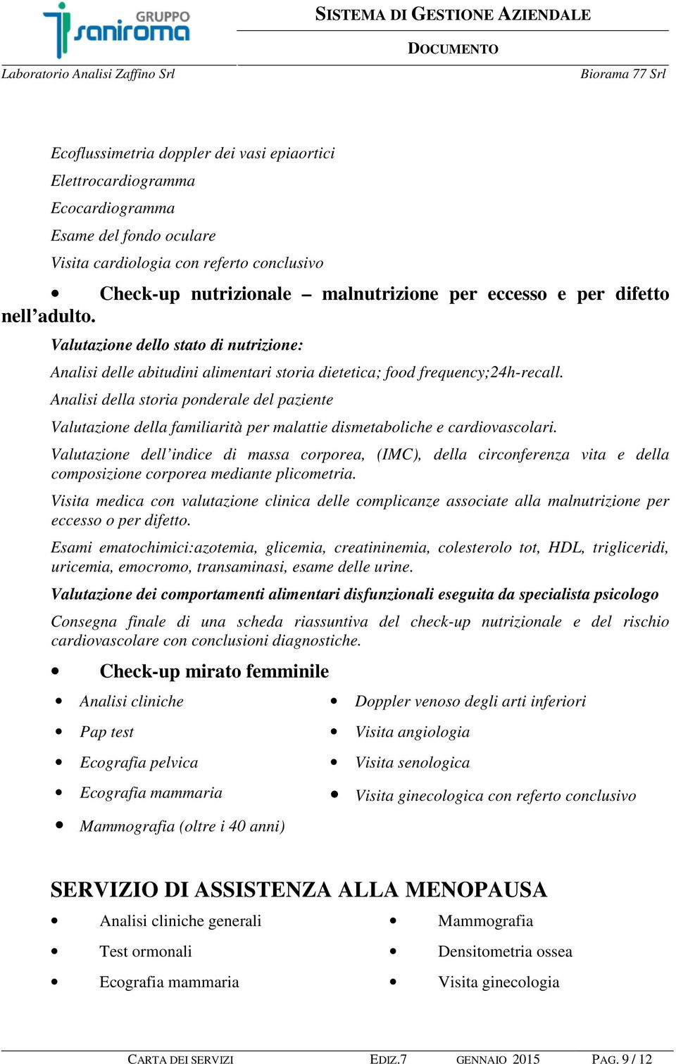 Analisi della storia ponderale del paziente Valutazione della familiarità per malattie dismetaboliche e cardiovascolari.