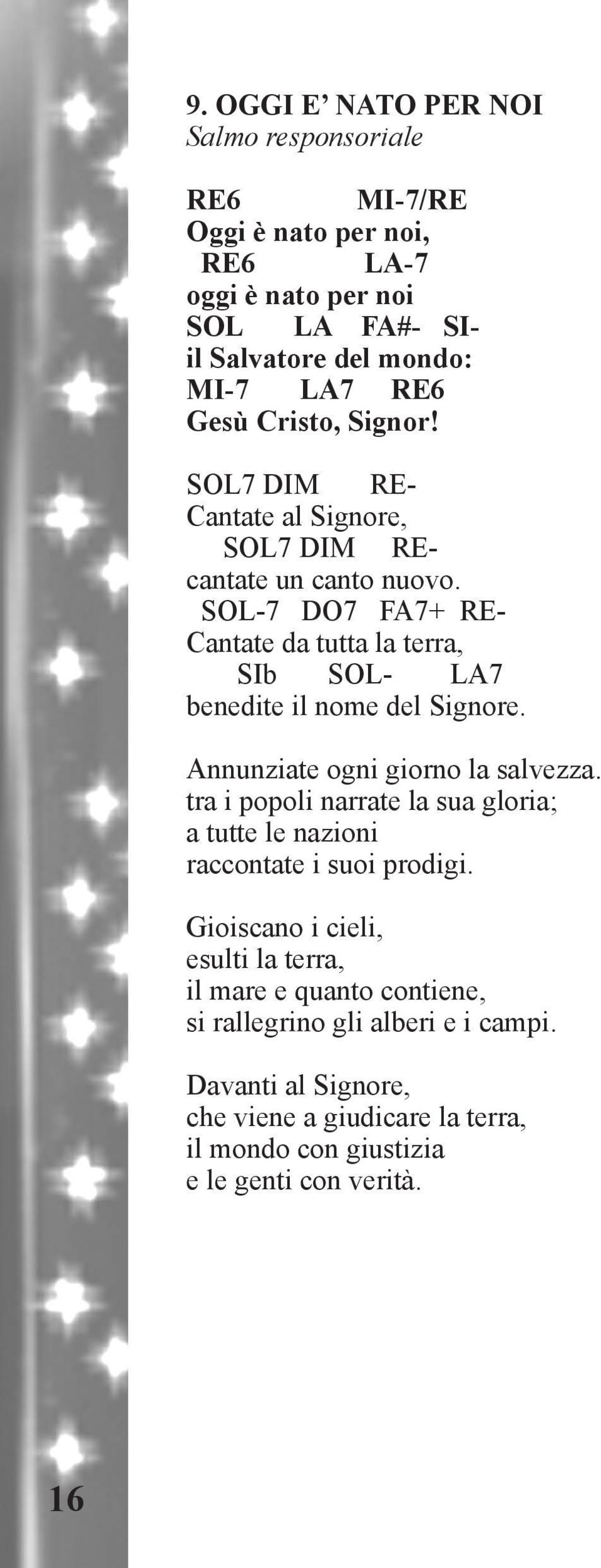 SOL-7 DO7 FA7+ RE- Cantate da tutta la terra, SIb SOL- LA7 benedite il nome del Signore. Annunziate ogni giorno la salvezza.