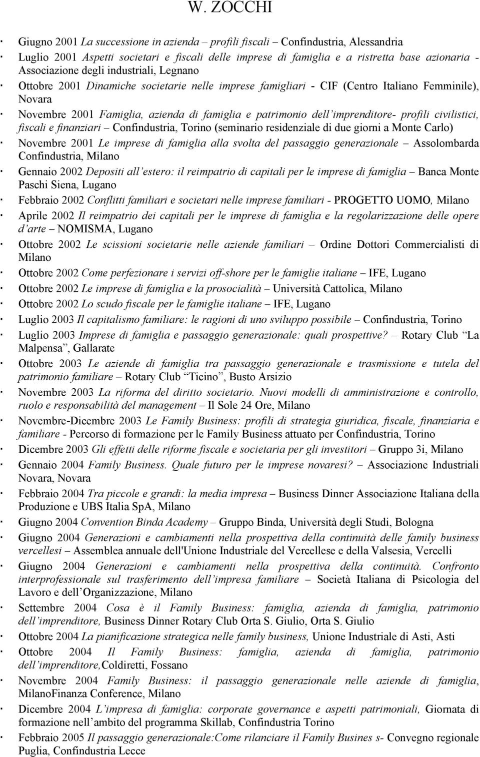 profili civilistici, fiscali e finanziari Confindustria, Torino (seminario residenziale di due giorni a Monte Carlo) Novembre 2001 Le imprese di famiglia alla svolta del passaggio generazionale