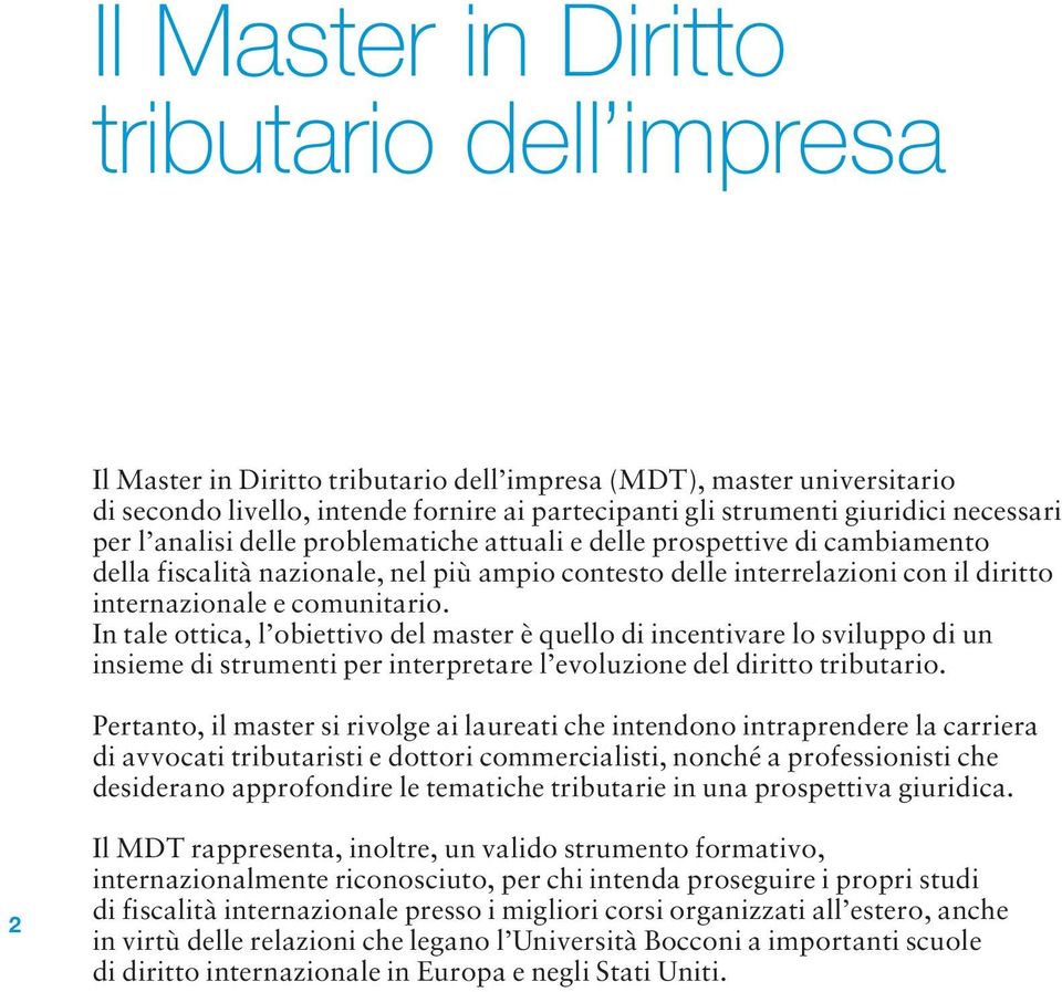 comunitario. In tale ottica, l obiettivo del master è quello di incentivare lo sviluppo di un insieme di strumenti per interpretare l evoluzione del diritto tributario.