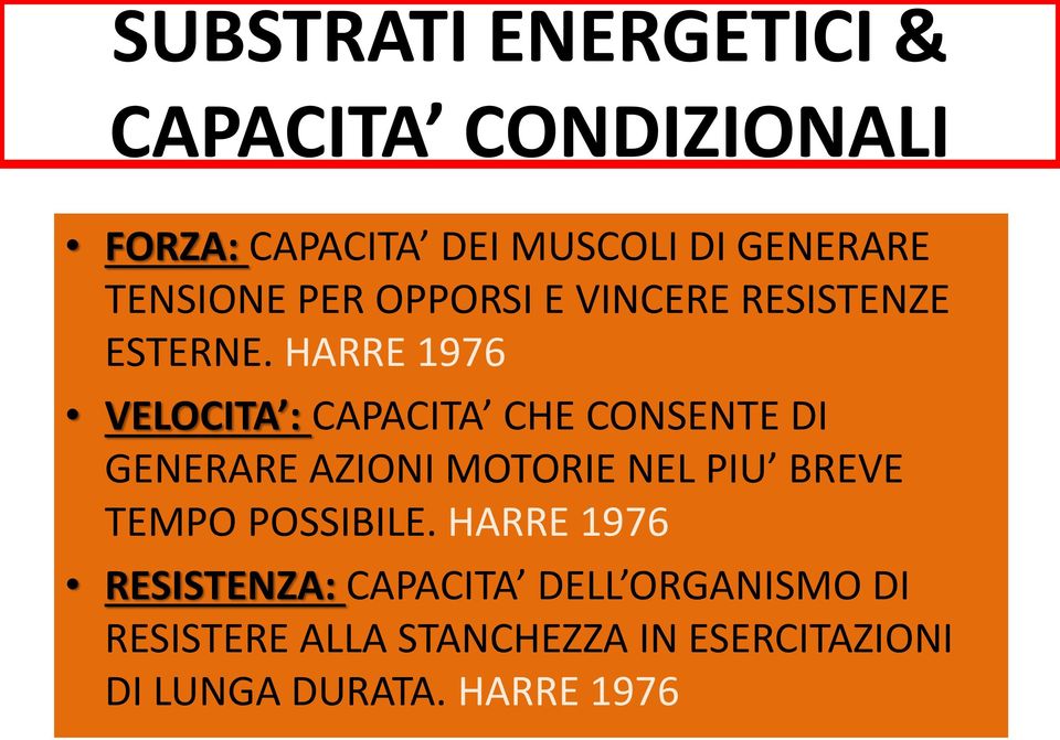 HARRE 1976 VELOCITA : CAPACITA CHE CONSENTE DI GENERARE AZIONI MOTORIE NEL PIU BREVE