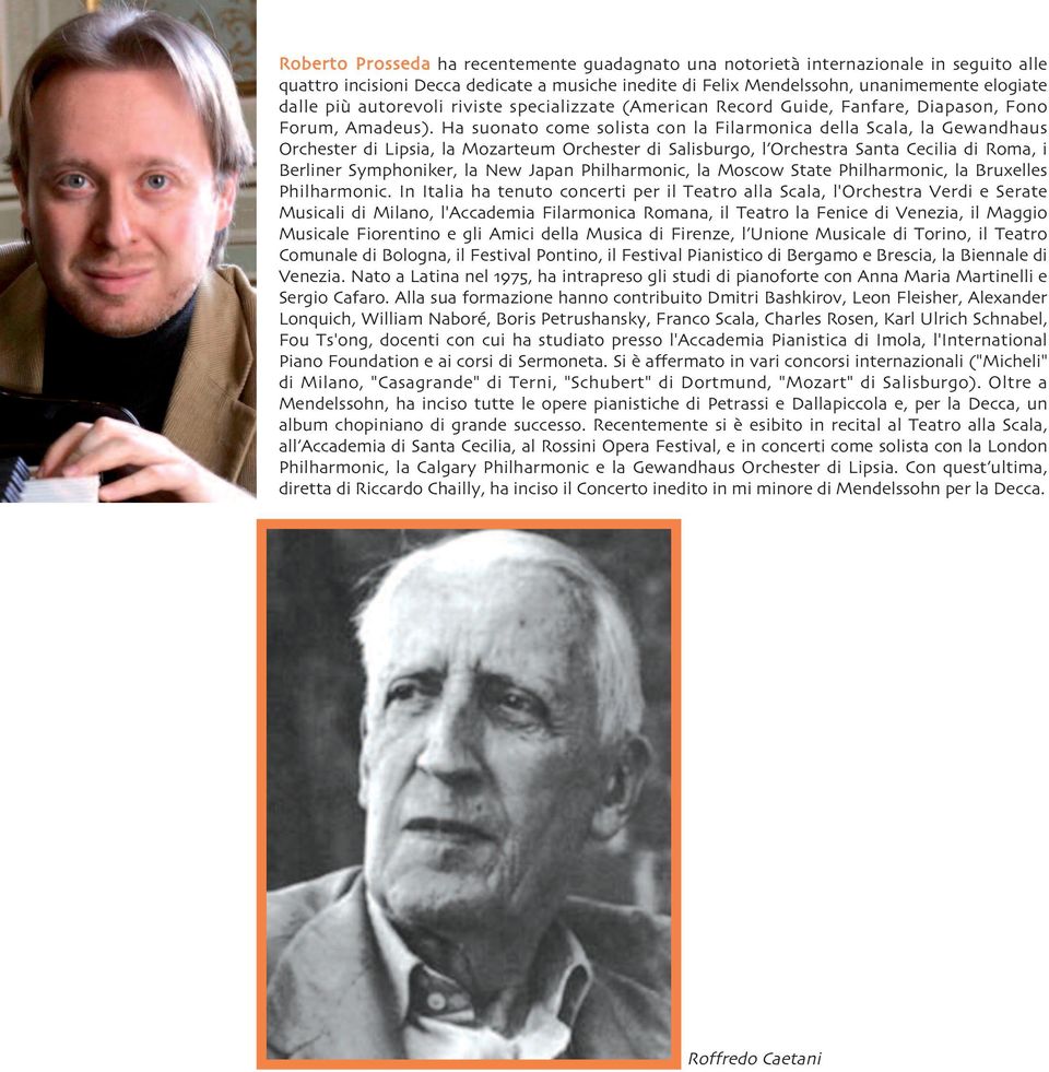 Ha suonato come solista con la Filarmonica della Scala, la Gewandhaus Orchester di Lipsia, la Mozarteum Orchester di Salisburgo, l Orchestra Santa Cecilia di Roma, i Berliner Symphoniker, la New