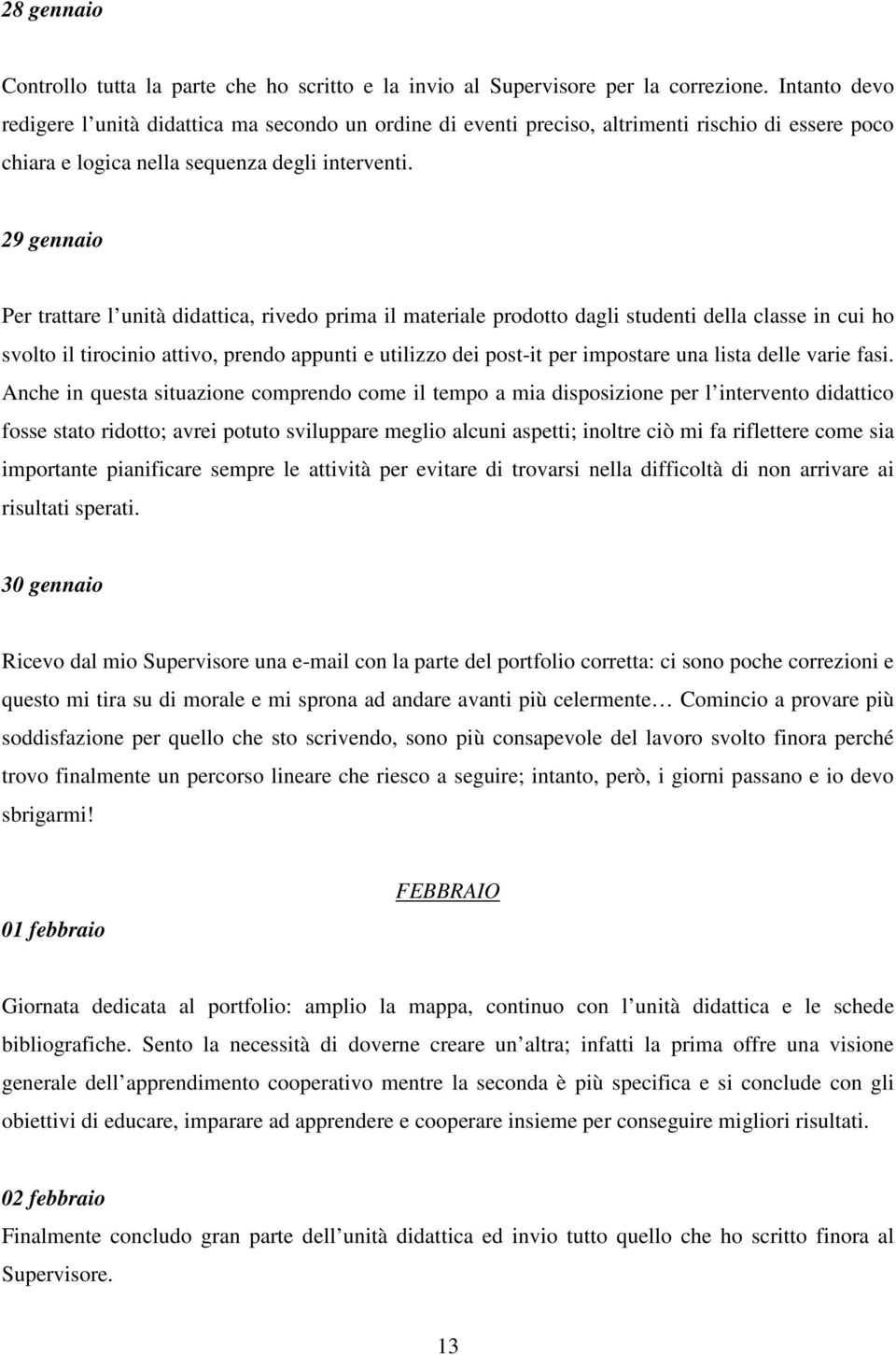 29 gennaio Per trattare l unità didattica, rivedo prima il materiale prodotto dagli studenti della classe in cui ho svolto il tirocinio attivo, prendo appunti e utilizzo dei post-it per impostare una