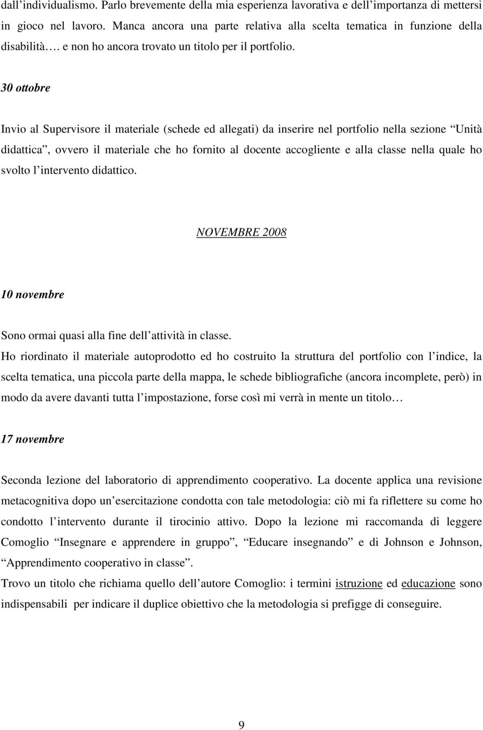 30 ottobre Invio al Supervisore il materiale (schede ed allegati) da inserire nel portfolio nella sezione Unità didattica, ovvero il materiale che ho fornito al docente accogliente e alla classe