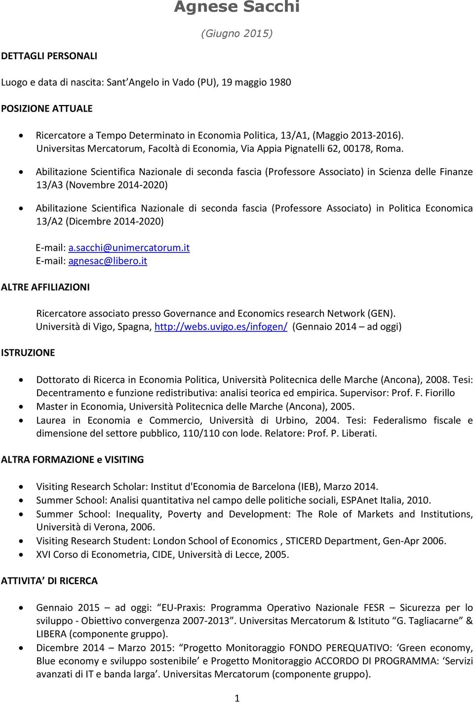 Abilitazione Scientifica Nazionale di seconda fascia (Professore Associato) in Scienza delle Finanze 13/A3 (Novembre 2014-2020) Abilitazione Scientifica Nazionale di seconda fascia (Professore