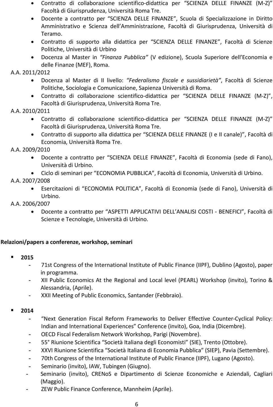 Contratto di supporto alla didattica per SCIENZA DELLE FINANZE, Facoltà di Scienze Politiche, Università di Urbino Docenza al Master in Finanza Pubblica (V edizione), Scuola Superiore dell Economia e