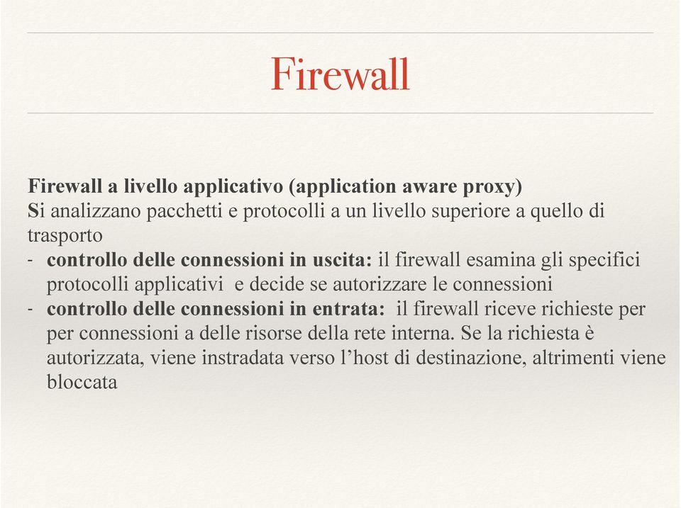 se autorizzare le connessioni - controllo delle connessioni in entrata: il firewall riceve richieste per per connessioni a delle