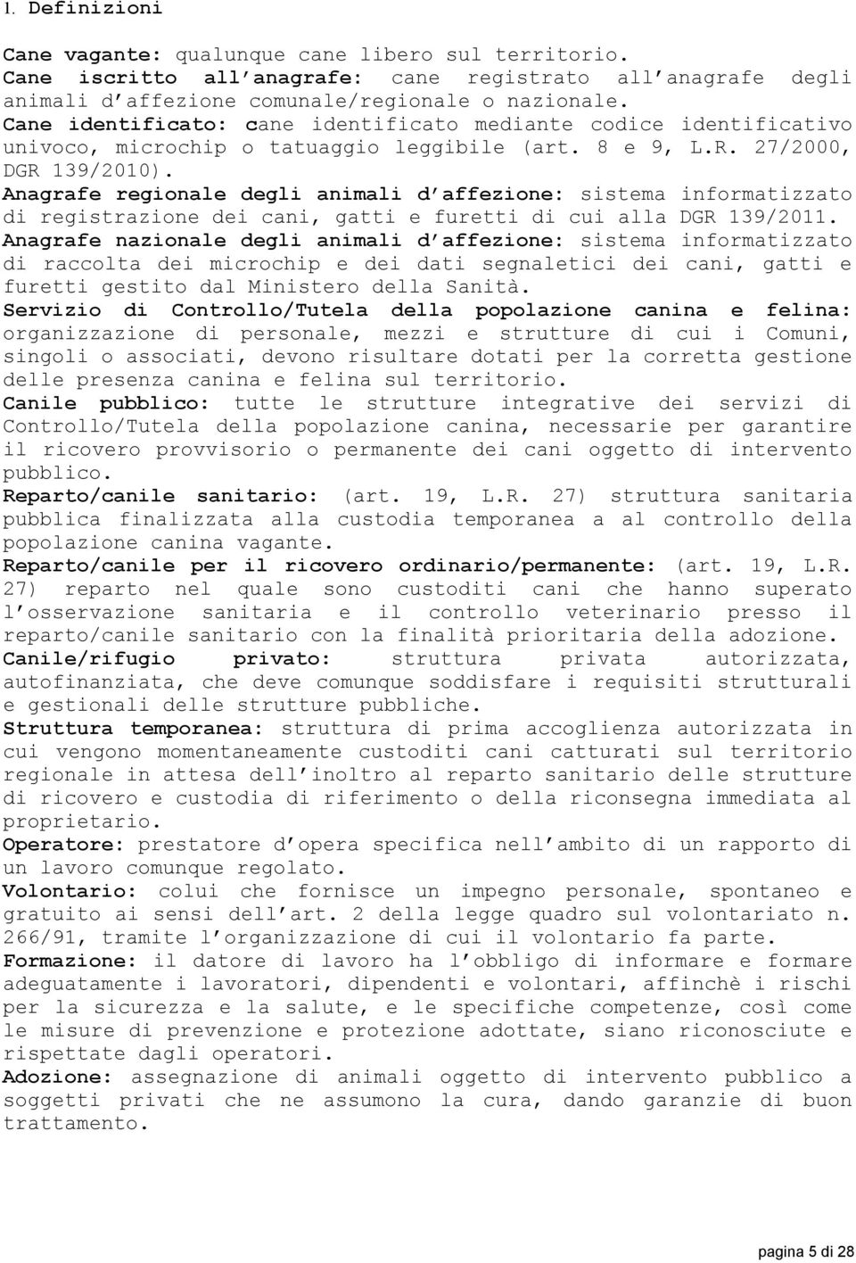 Anagrafe regionale degli animali d affezione: sistema informatizzato di registrazione dei cani, gatti e furetti di cui alla DGR 139/2011.