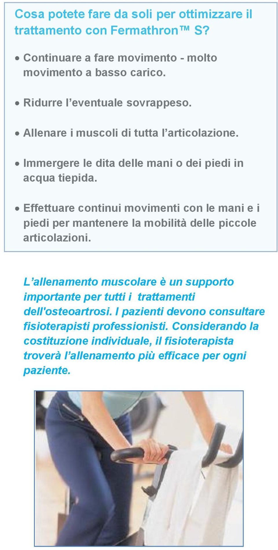 Effettuare continui movimenti con le mani e i piedi per mantenere la mobilità delle piccole articolazioni.