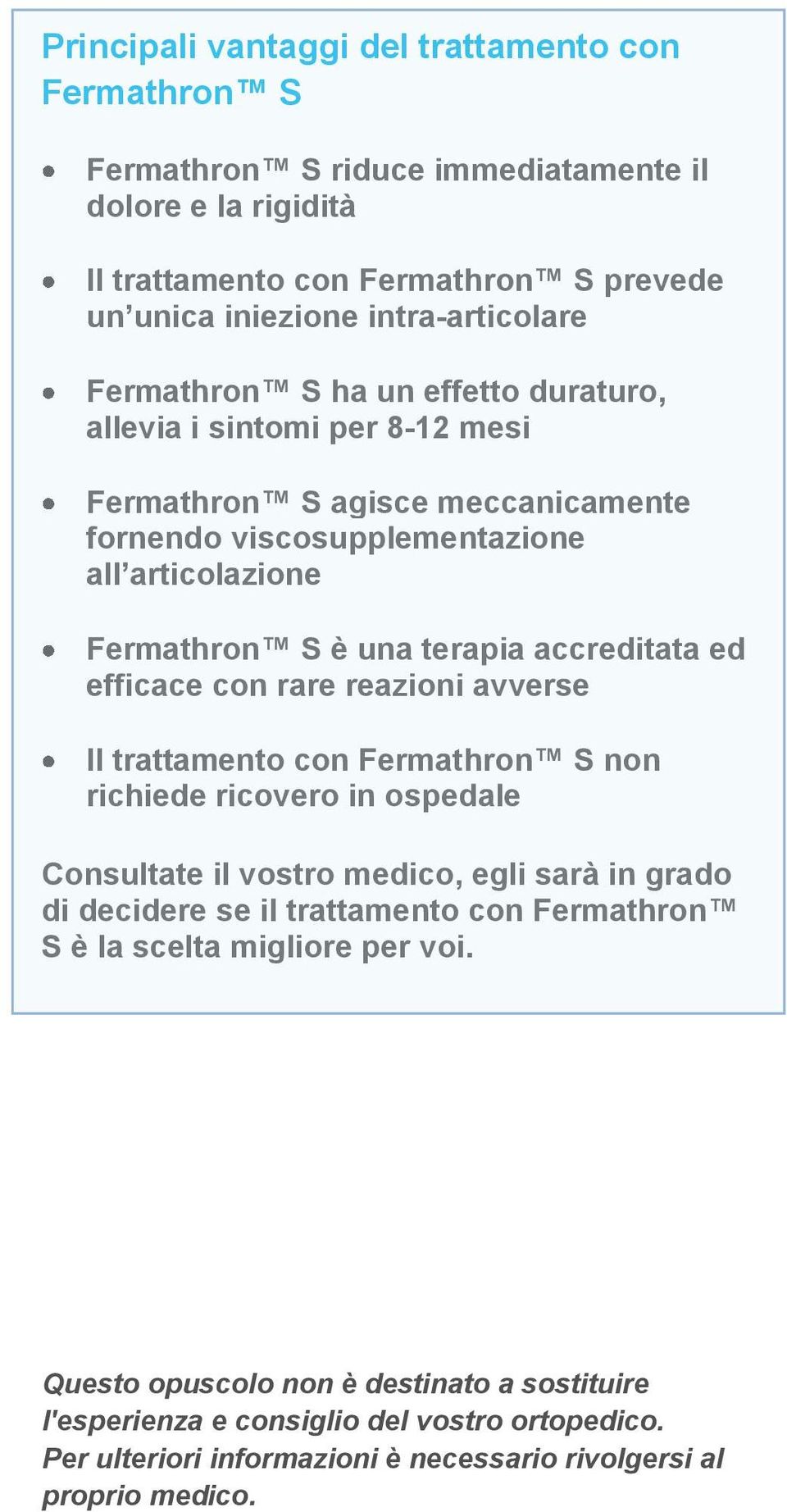 ed efficace con rare reazioni avverse Il trattamento con Fermathron S non richiede ricovero in ospedale Consultate il vostro medico, egli sarà in grado di decidere se il trattamento con