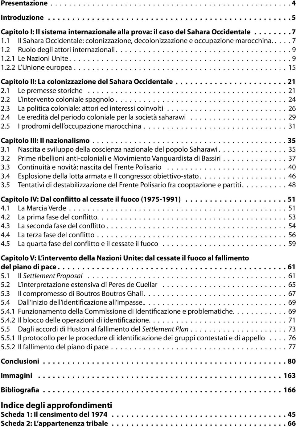 ............................................... 9 1.2.2 L Unione europea.............................................. 15 Capitolo II: La colonizzazione del Sahara Occidentale....................... 21 2.