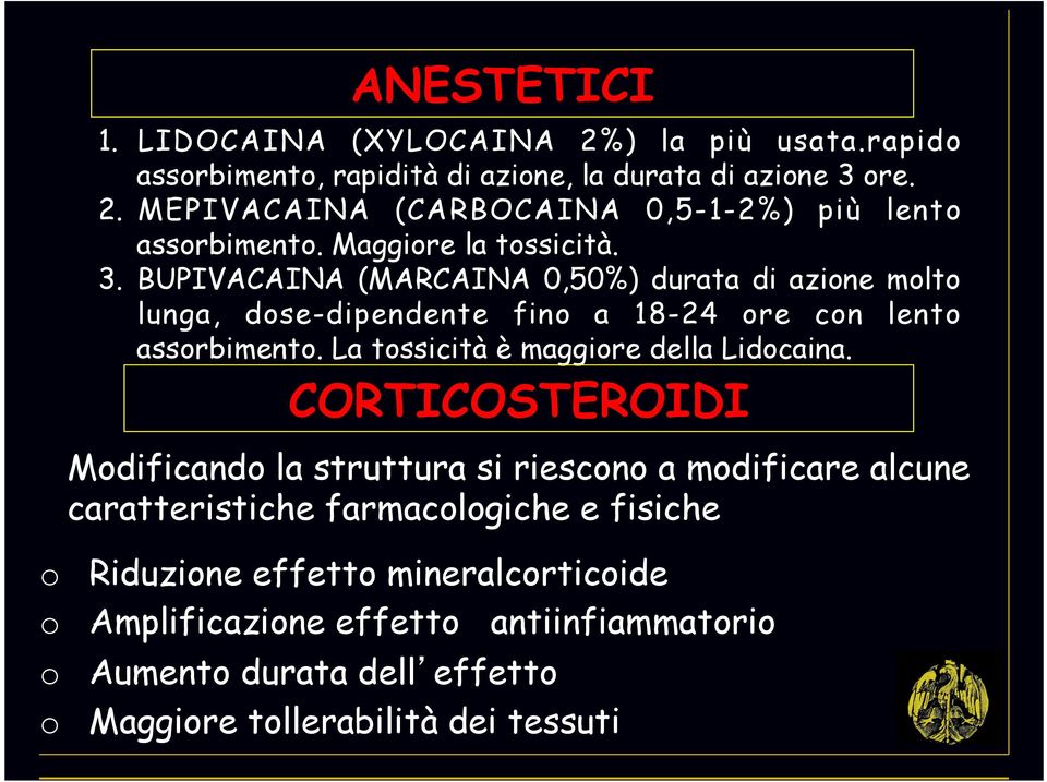 La tossicità è maggiore della Lidocaina.