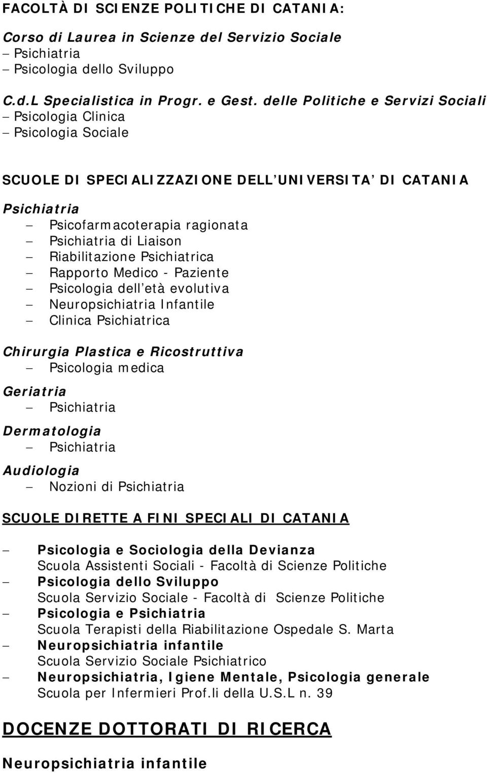 Psichiatrica Rapporto Medico - Paziente Psicologia dell età evolutiva Neuropsichiatria Infantile Clinica Psichiatrica Chirurgia Plastica e Ricostruttiva Psicologia medica Geriatria Dermatologia