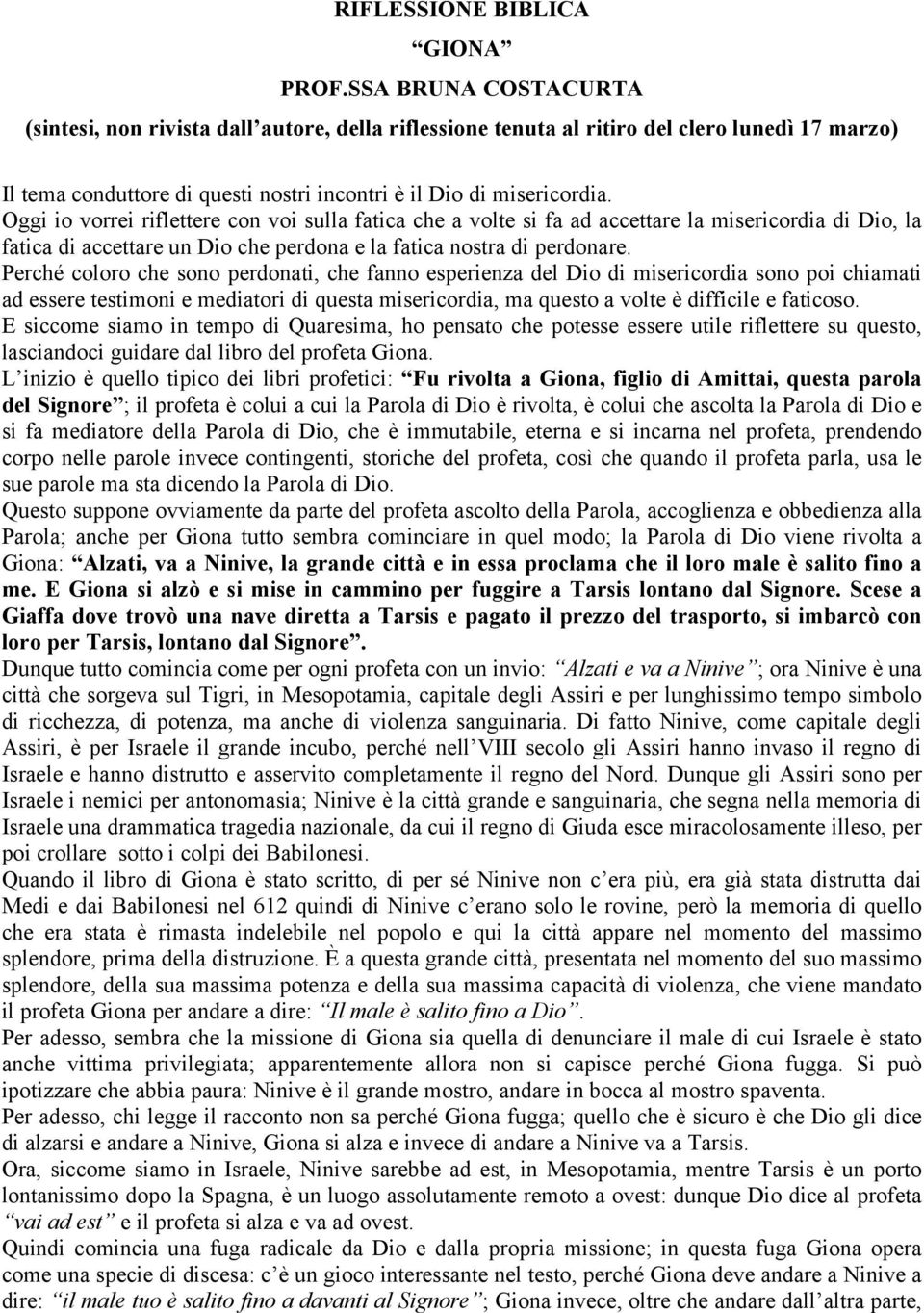 Oggi io vorrei riflettere con voi sulla fatica che a volte si fa ad accettare la misericordia di Dio, la fatica di accettare un Dio che perdona e la fatica nostra di perdonare.