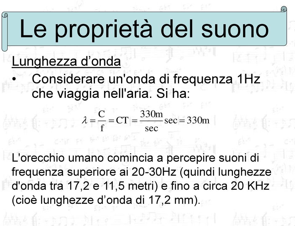 Si ha: C f CT 330m sec sec 330m L'orecchio umano comincia a percepire suoni di