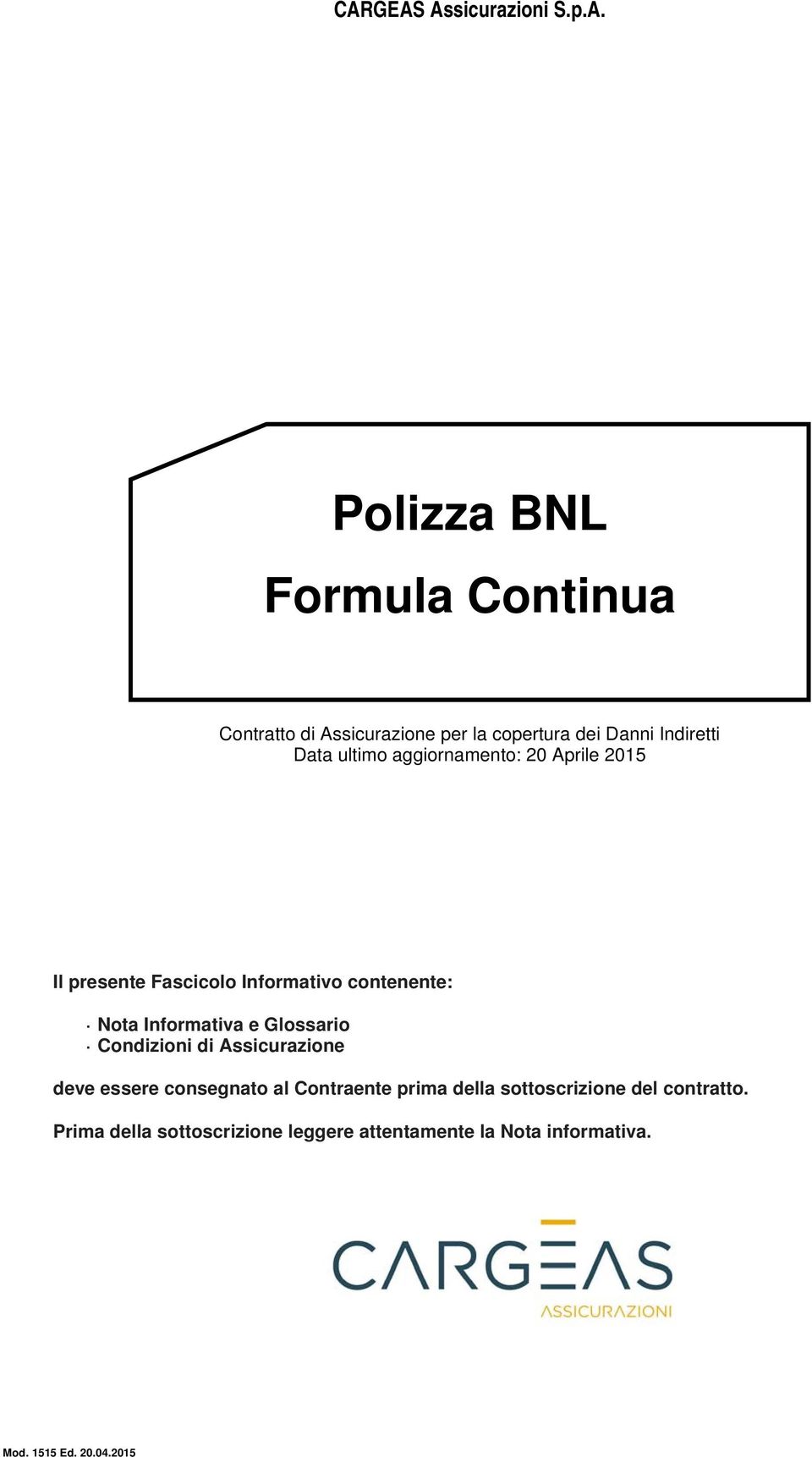 Informativa e Glossario Condizioni di Assicurazione deve essere consegnato al Contraente prima della