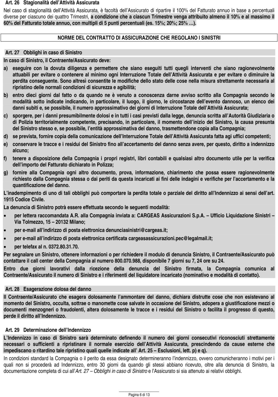 15%; 0%; 5% ). NORME DEL CONTRATTO DI ASSICURAZIONE CHE REGOLANO I SINISTRI Art.