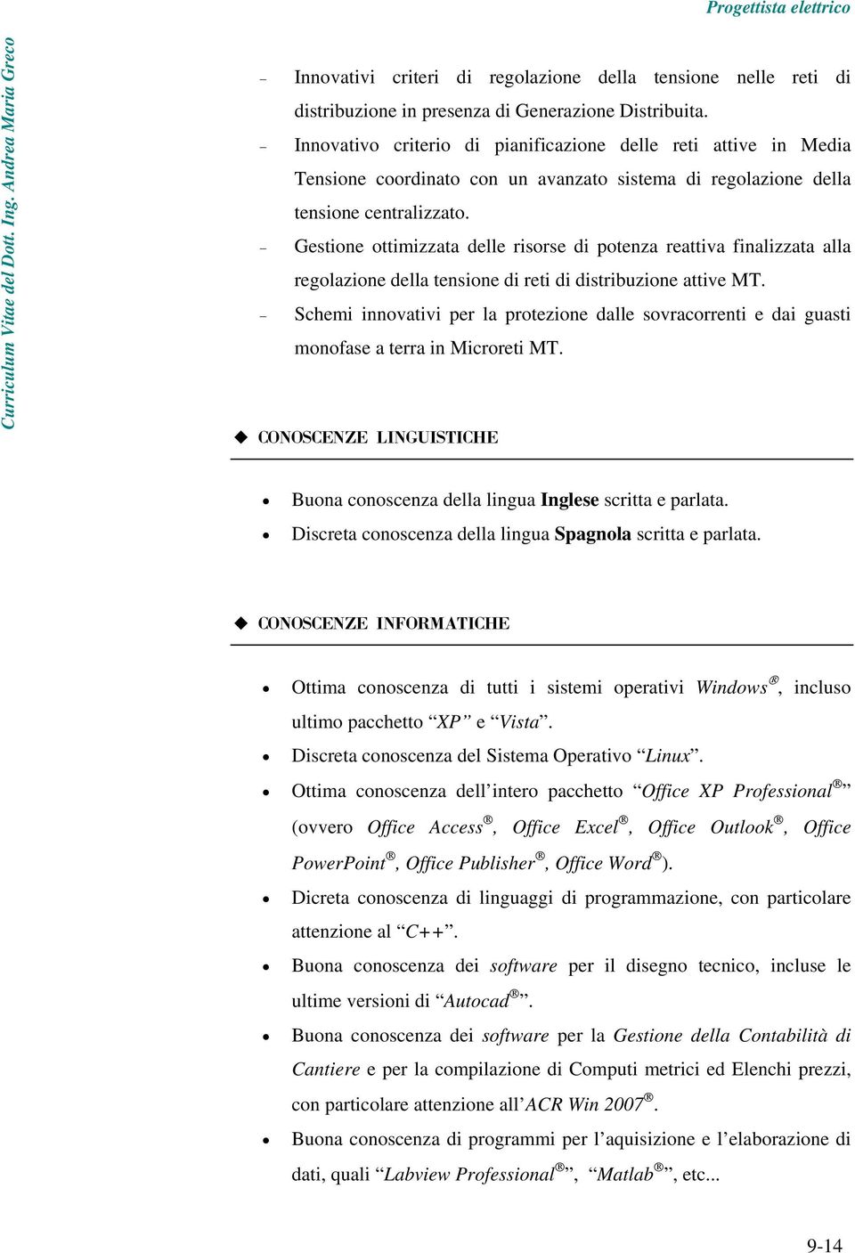 Gestione ottimizzata delle risorse di potenza reattiva finalizzata alla regolazione della tensione di reti di distribuzione attive MT.