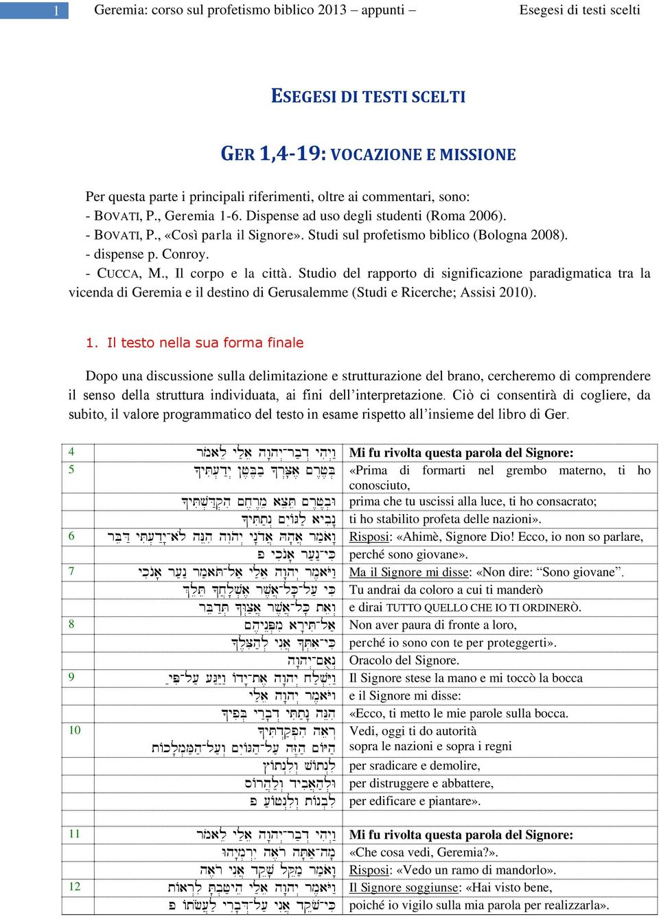 Studio del rapporto di significazione paradigmatica tra la vicenda di Geremia e il destino di Gerusalemme (Studi e Ricerche; Assisi 2010). 1.