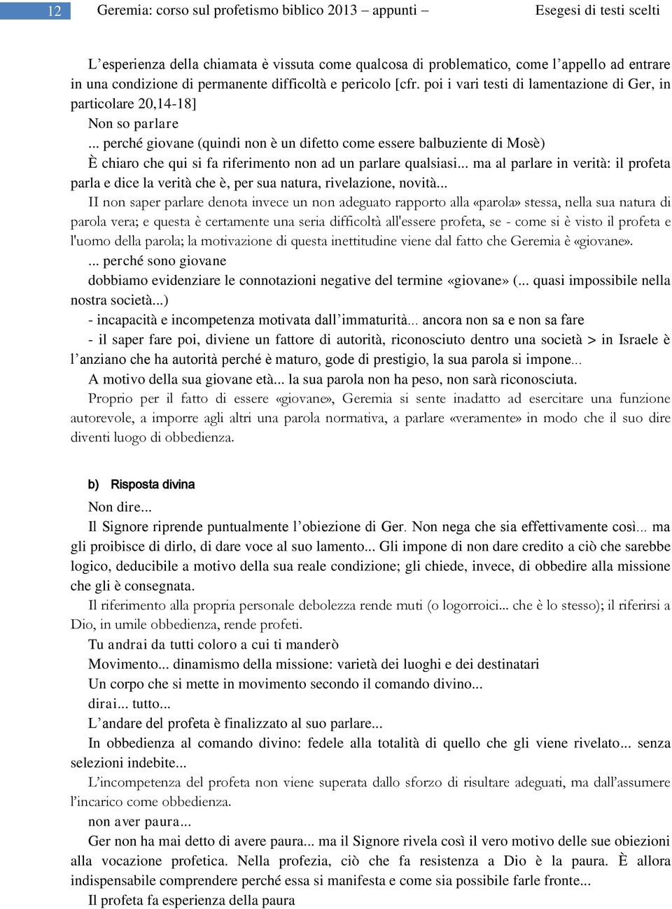 .. perché giovane (quindi non è un difetto come essere balbuziente di Mosè) È chiaro che qui si fa riferimento non ad un parlare qualsiasi.