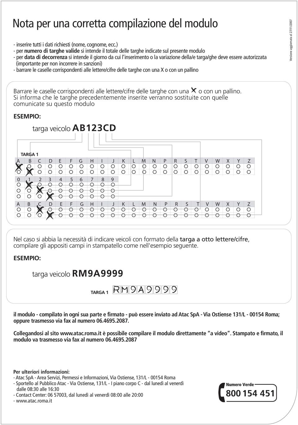 deve essere autorizzata (importante per non incorrere in sanzioni) - barrare le caselle corrispondenti alle lettere/cifre delle targhe con una X o con un pallino Versione aggiornata al 27/11/2007