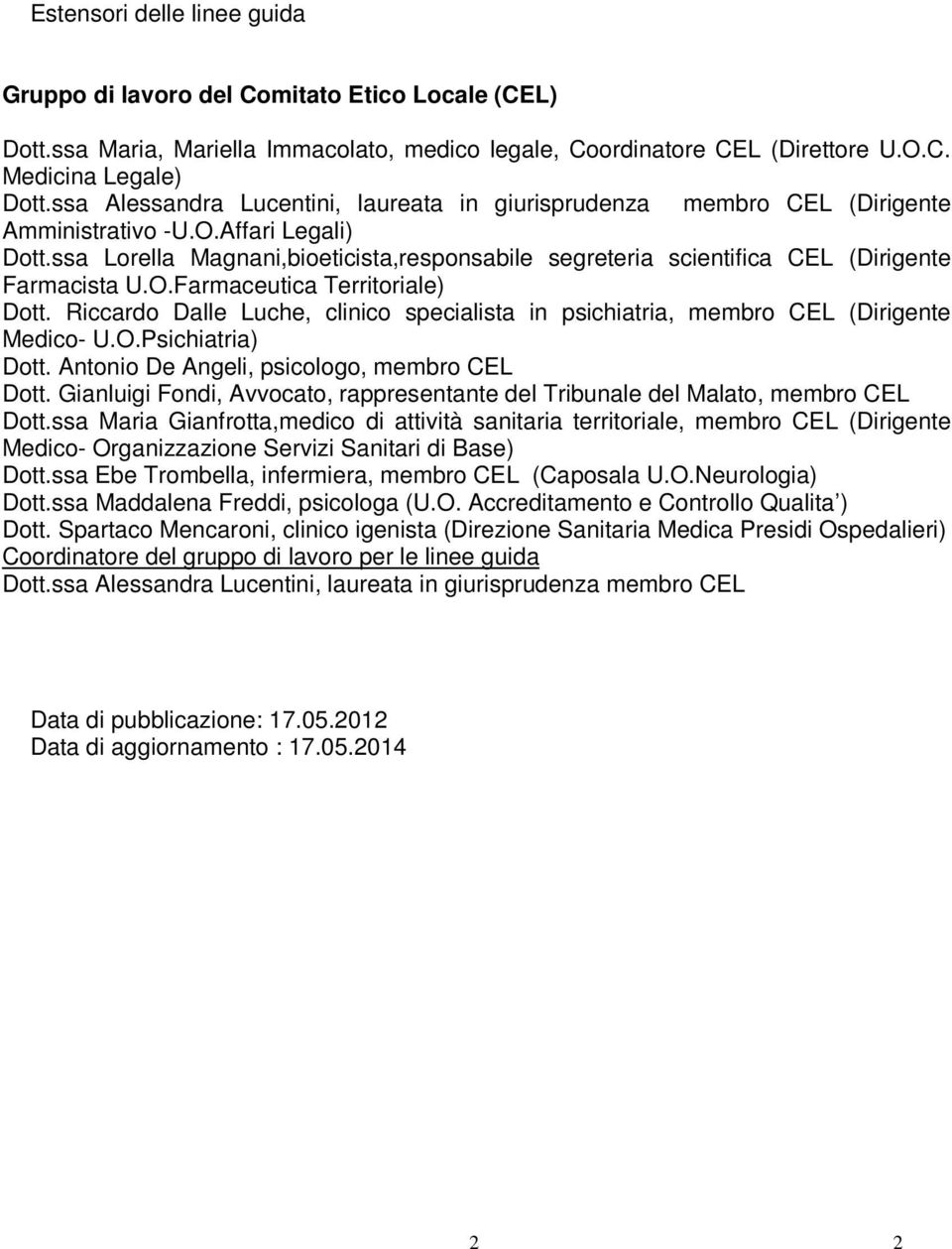 ssa Lorella Magnani,bioeticista,responsabile segreteria scientifica CEL (Dirigente Farmacista U.O.Farmaceutica Territoriale) Dott.