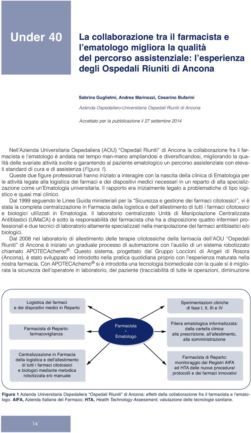 collaborazione fra il farmacista e l ematologo è andata nel tempo man-mano ampliandosi e diversificandosi, migliorando la qualità delle svariate attività svolte e garantendo al paziente ematologico