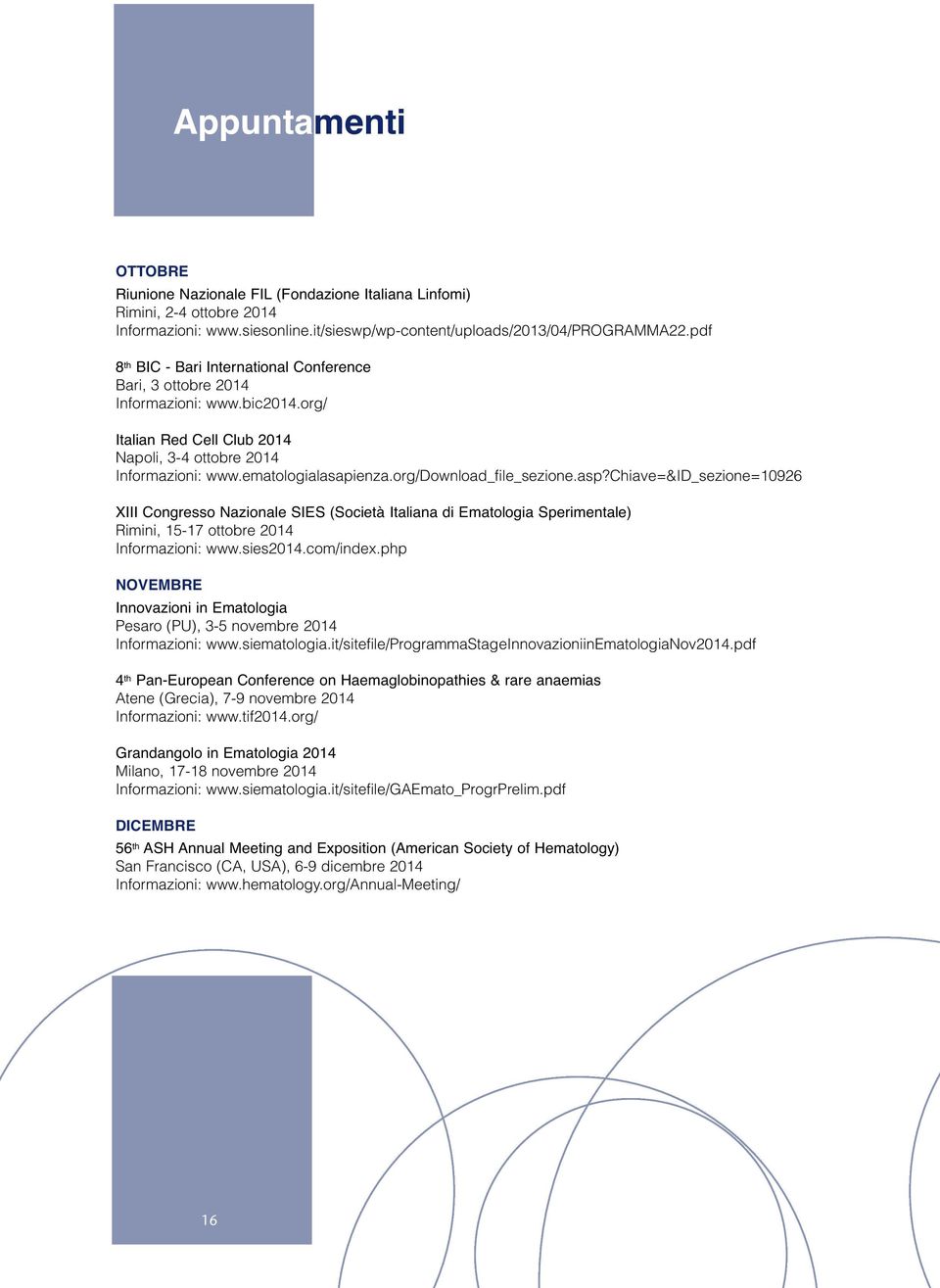 org/download_file_sezione.asp?chiave=&id_sezione=10926 XIII Congresso Nazionale SIES (Società Italiana di Ematologia Sperimentale) Rimini, 15-17 ottobre 2014 Informazioni: www.sies2014.com/index.