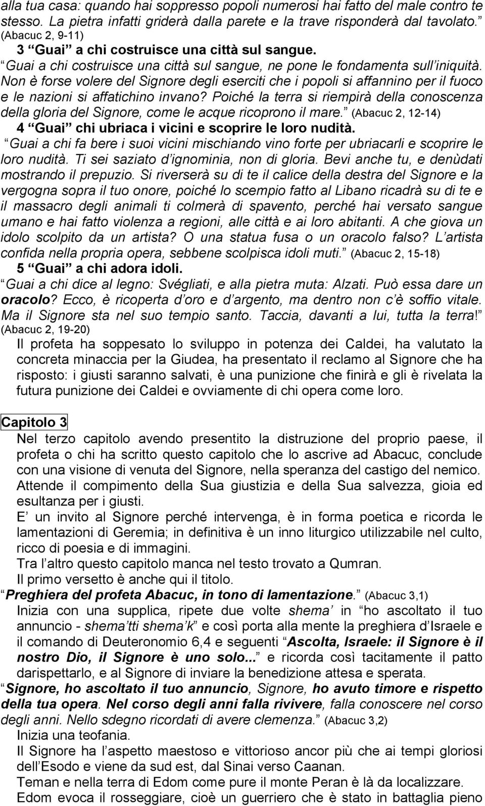 Non è forse volere del Signore degli eserciti che i popoli si affannino per il fuoco e le nazioni si affatichino invano?