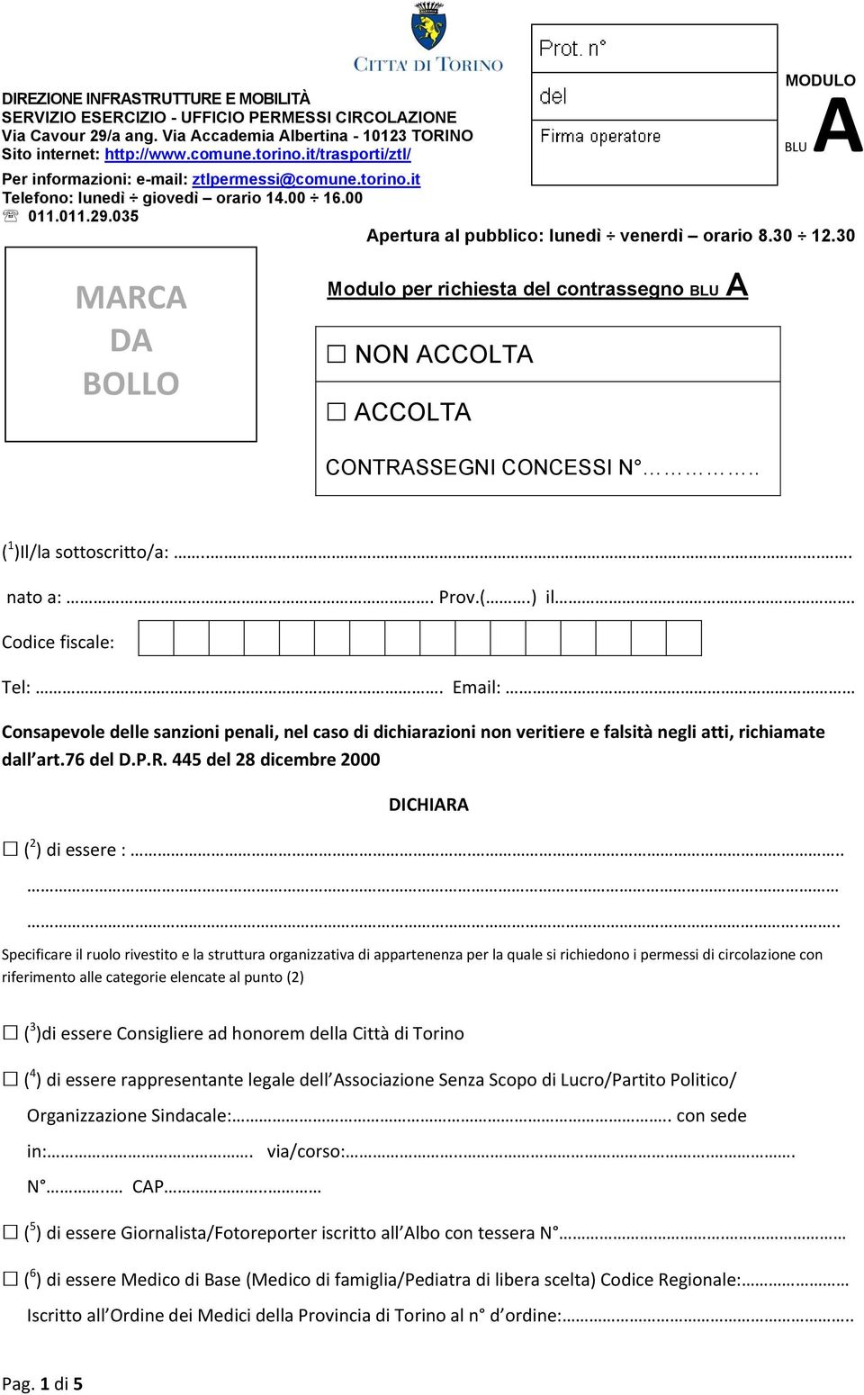 30 BLU A MARCA DA BOLLO Modulo per richiesta del contrassegno BLU A NON ACCOLTA ACCOLTA CONTRASSEGNI CONCESSI N.. ( 1 )Il/la sottoscritto/a:.... nato a:. Prov.(.) il. Codice fiscale: Tel:.