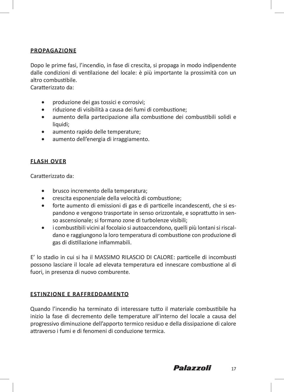 aumento rapido delle temperature; aumento dell energia di irraggiamento.