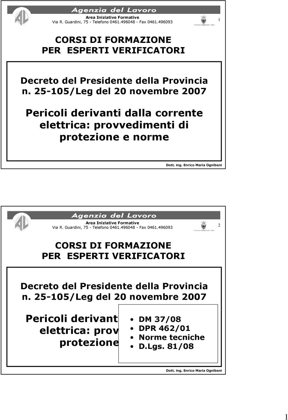 25-105/Leg del 20 novembre 2007 Pericoli derivanti dalla corrente elettrica: provvedimenti di protezione e norme Dott. ing.