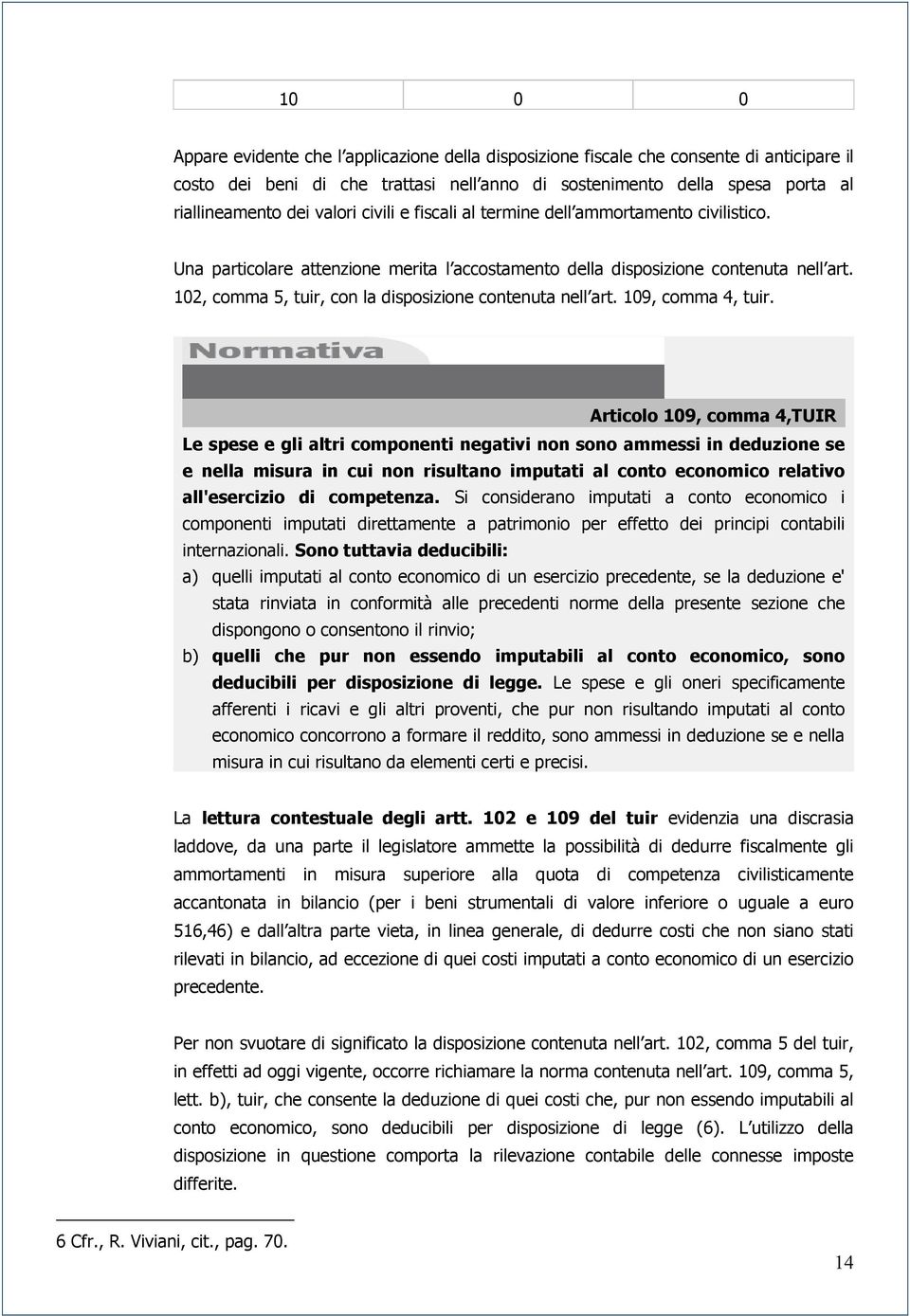 102, comma 5, tuir, con la disposizione contenuta nell art. 109, comma 4, tuir.