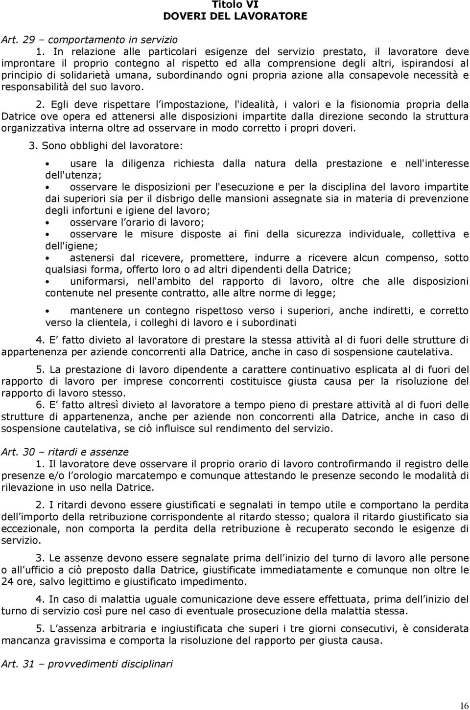 umana, subordinando ogni propria azione alla consapevole necessità e responsabilità del suo lavoro. 2.